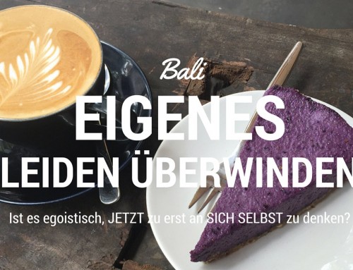 Bali Teil 5: Eigenes Leiden überwinden…